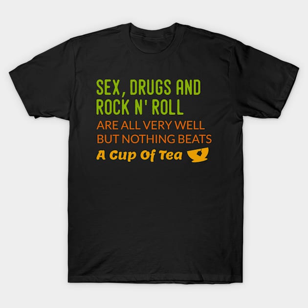 sex, drugs, rock n' roll are are very well but nothing beats tea T-Shirt by Lin Watchorn 